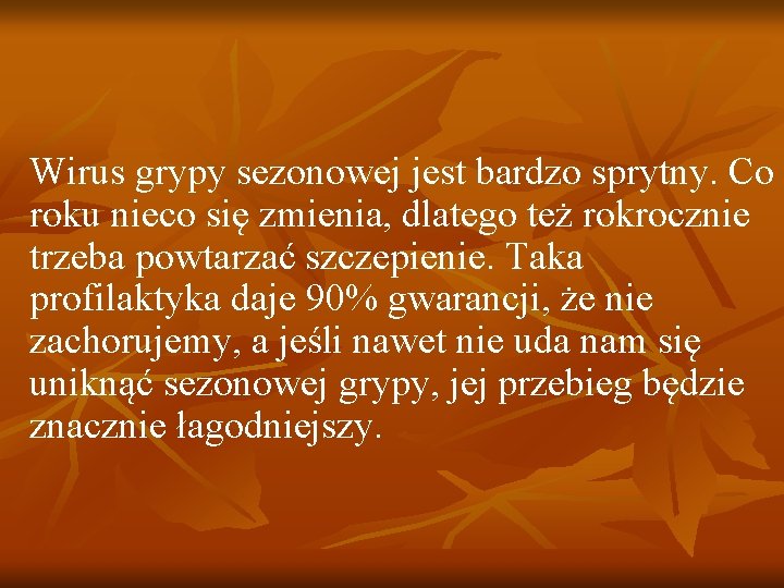 Wirus grypy sezonowej jest bardzo sprytny. Co roku nieco się zmienia, dlatego też rokrocznie