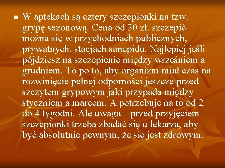 n W aptekach są cztery szczepionki na tzw. grypę sezonową. Cena od 30 zł.