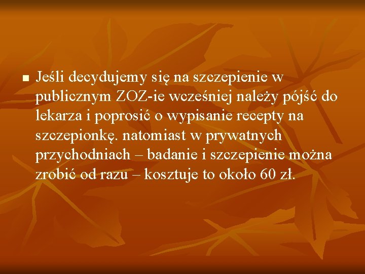 n Jeśli decydujemy się na szczepienie w publicznym ZOZ-ie wcześniej należy pójść do lekarza