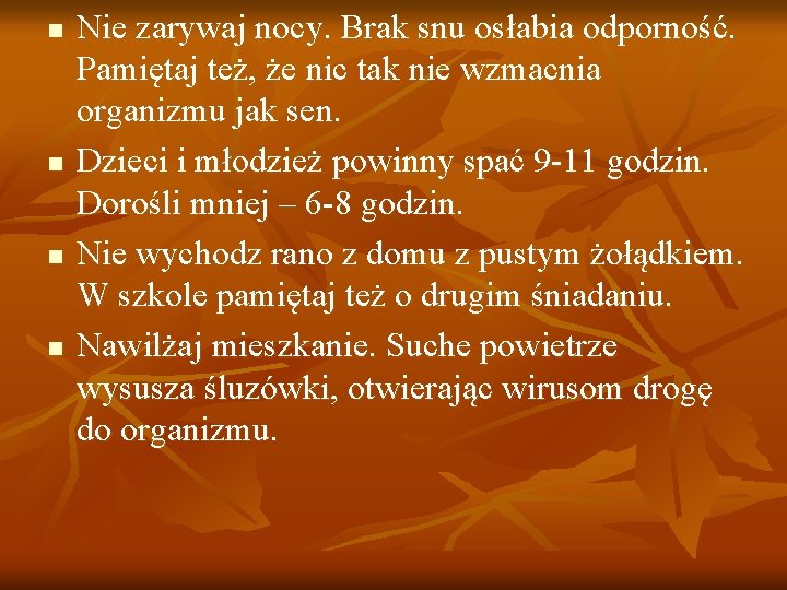 n n Nie zarywaj nocy. Brak snu osłabia odporność. Pamiętaj też, że nic tak