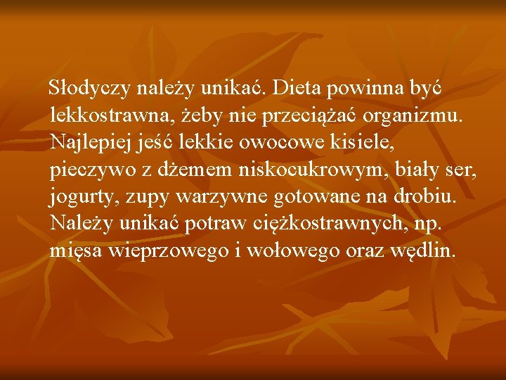 Słodyczy należy unikać. Dieta powinna być lekkostrawna, żeby nie przeciążać organizmu. Najlepiej jeść lekkie