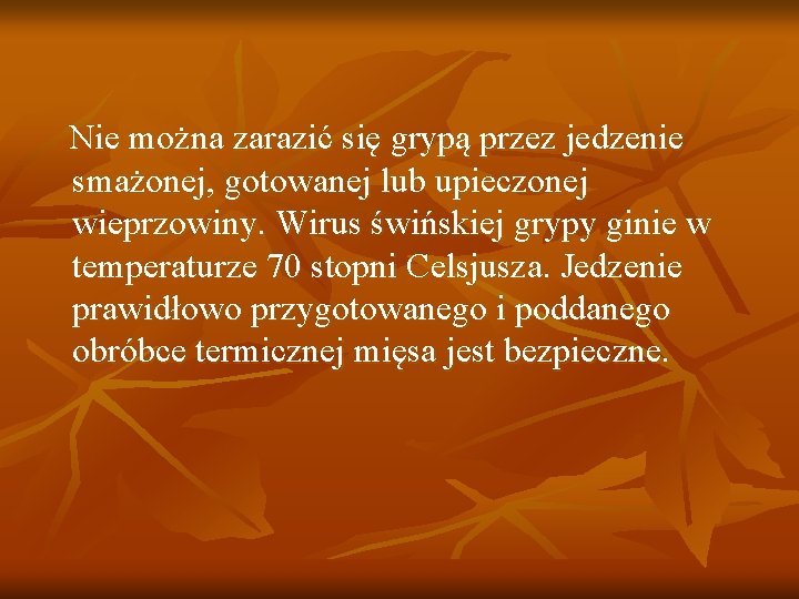 Nie można zarazić się grypą przez jedzenie smażonej, gotowanej lub upieczonej wieprzowiny. Wirus świńskiej