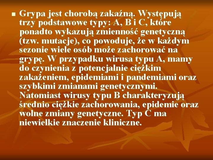 n Grypa jest chorobą zakaźną. Występują trzy podstawowe typy: A, B i C, które