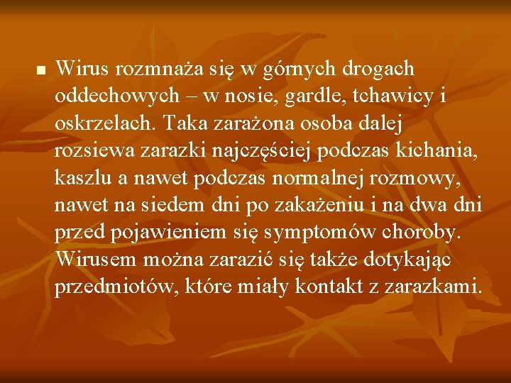 n Wirus rozmnaża się w górnych drogach oddechowych – w nosie, gardle, tchawicy i