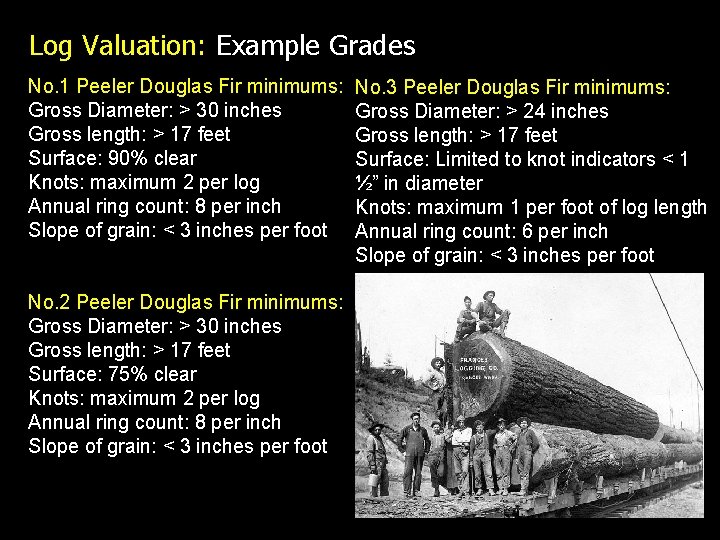 Log Valuation: Example Grades No. 1 Peeler Douglas Fir minimums: Gross Diameter: > 30