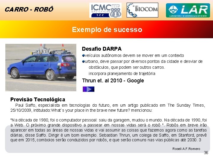 SISTEMA DE CARRO - ROBÔ NAVEGAÇÃO AUTÔNOMA Exemplo de Sucesso sucesso Desafio DARPA veículos