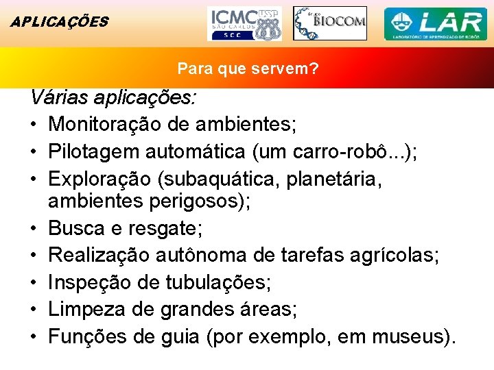 APLICAÇÕES Para que servem? Exemplo Para que deservem? Sucesso Várias aplicações: • Monitoração de