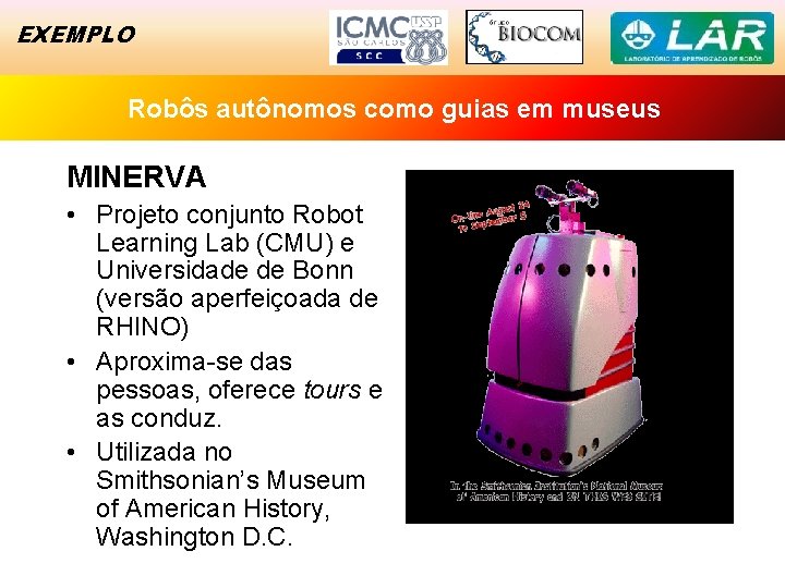 EXEMPLO Robôs autônomos Exemplocomo de Sucesso guias em museus MINERVA • Projeto conjunto Robot