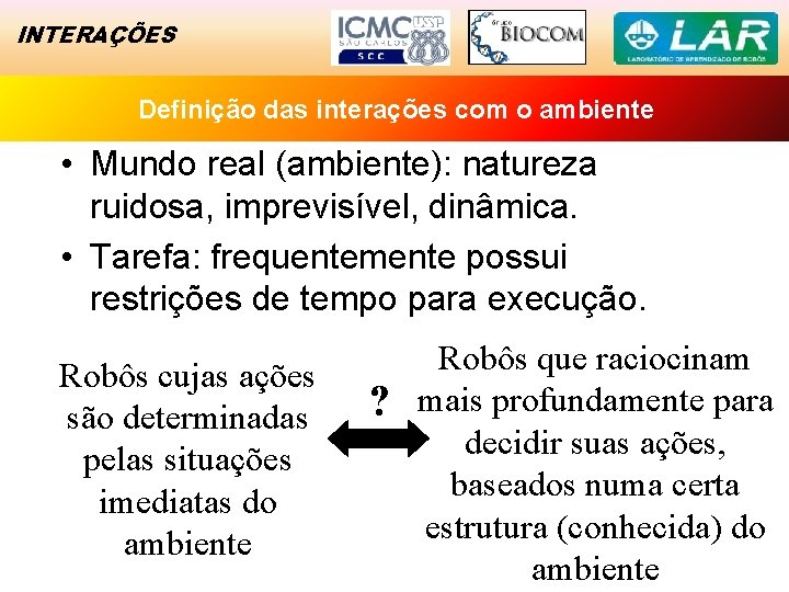 INTERAÇÕES Definição das Exemplo interações de Sucesso com o ambiente • Mundo real (ambiente):