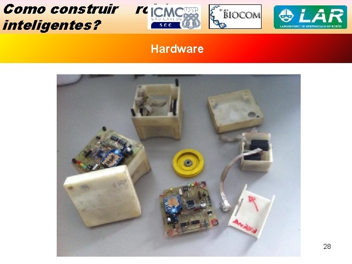 Como construir inteligentes? robôs Exemplo Hardware de Sucesso 28 