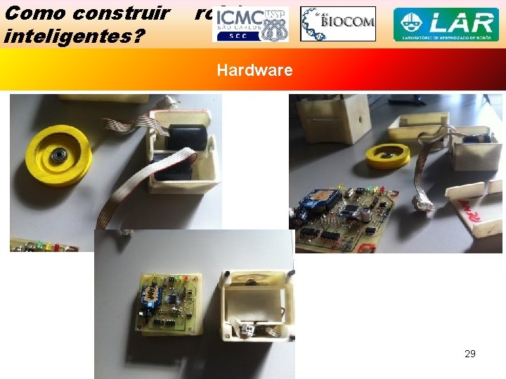 Como construir inteligentes? robôs Exemplo Hardware de Sucesso 29 