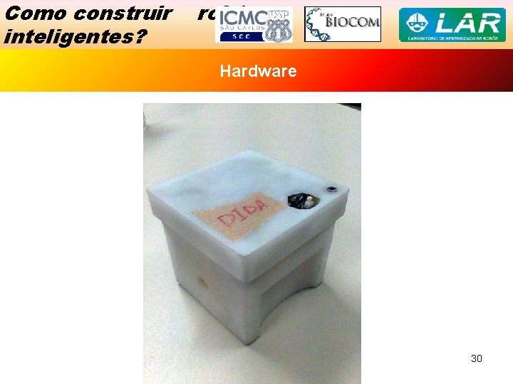 Como construir inteligentes? robôs Exemplo Hardware de Sucesso 30 