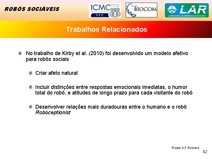 ROBÔS SOCIÁVEIS Trabalhos Relacionados No trabalho de Kirby et al. (2010) foi desenvolvido um