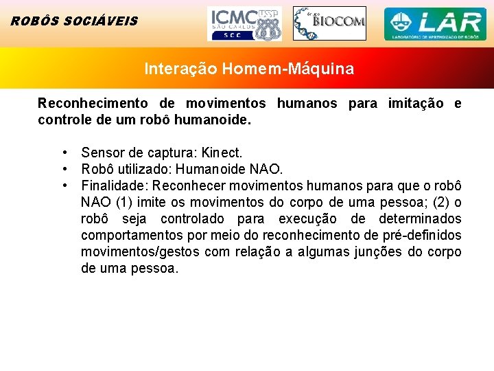 INTERAÇÃO ROBÔS SOCIÁVEIS HOMEM-MÁQUINA Interação Homem-Máquina Reconhecimento de movimentos humanos para imitação e controle