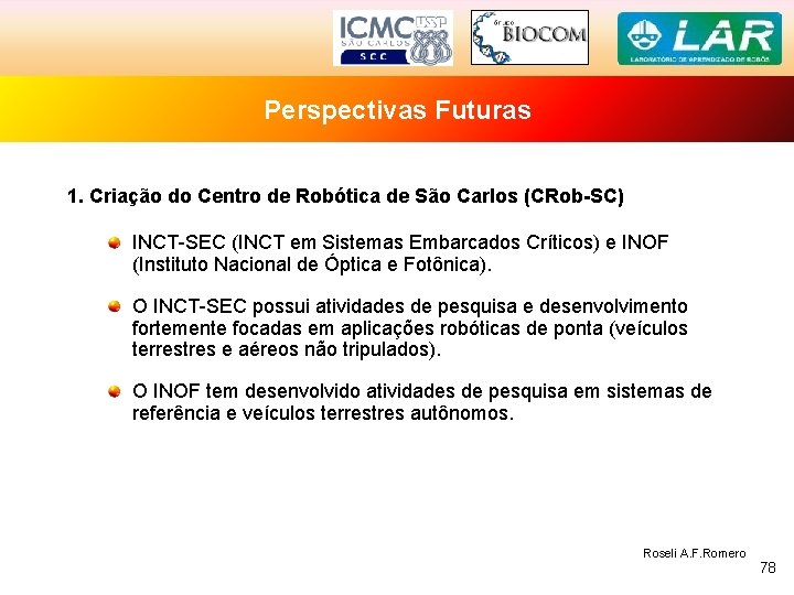 Perspectivas Futuras 1. Criação do Centro de Robótica de São Carlos (CRob-SC) INCT-SEC (INCT