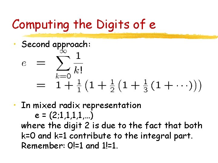 Computing the Digits of e • Second approach: • In mixed radix representation e
