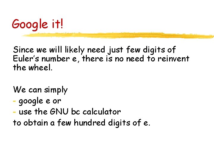 Google it! Since we will likely need just few digits of Euler’s number e,