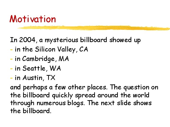 Motivation In 2004, a mysterious billboard showed up - in the Silicon Valley, CA