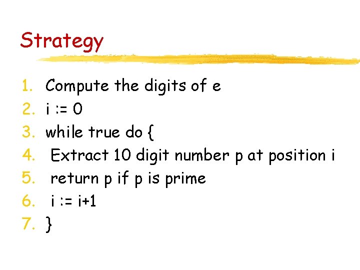 Strategy 1. 2. 3. 4. 5. 6. 7. Compute the digits of e i