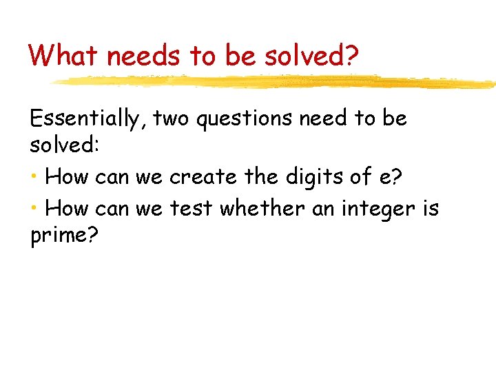 What needs to be solved? Essentially, two questions need to be solved: • How