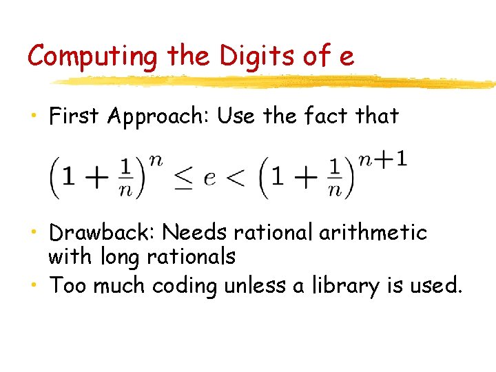 Computing the Digits of e • First Approach: Use the fact that • Drawback: