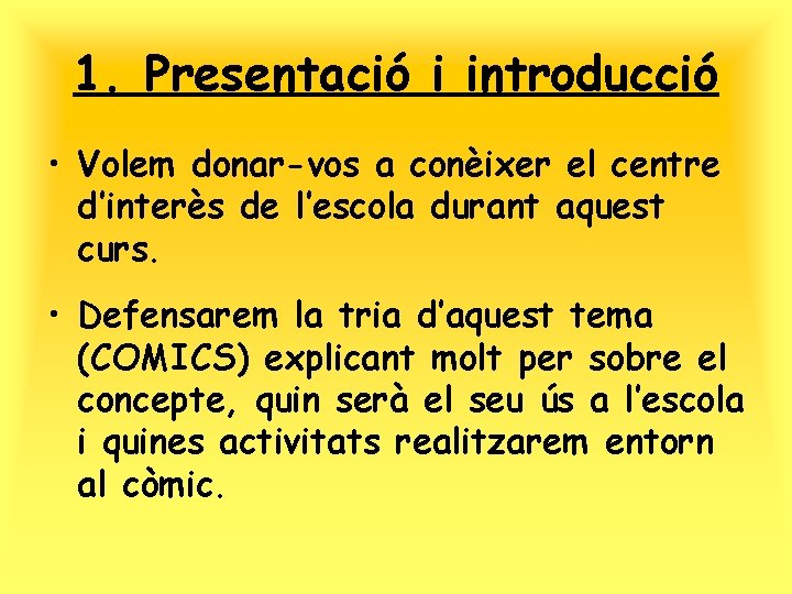 1. Presentació i introducció • Volem donar-vos a conèixer el centre d’interès de l’escola