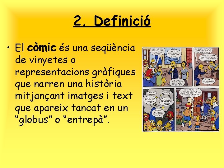 2. Definició • El còmic és una seqüència de vinyetes o representacions gràfiques que