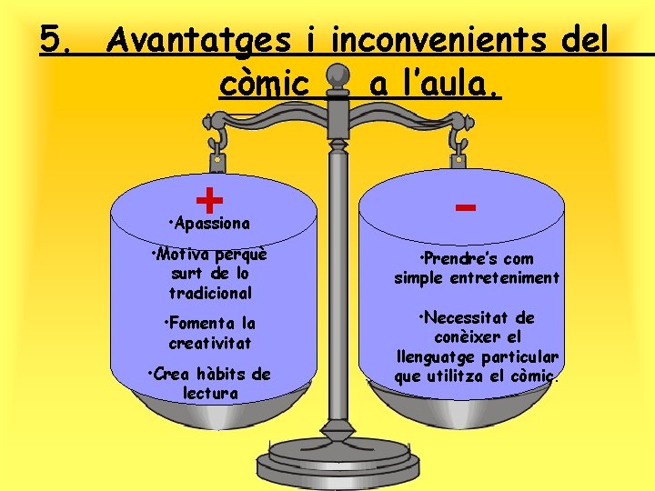 5. Avantatges i inconvenients del còmic a l’aula. + • Apassiona - • Motiva