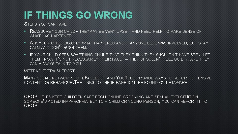 IF THINGS GO WRONG STEPS YOU CAN TAKE • REASSURE YOUR CHILD - THEY