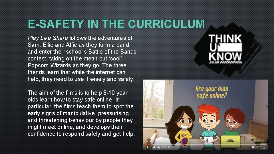 E-SAFETY IN THE CURRICULUM Play Like Share follows the adventures of Sam, Ellie and