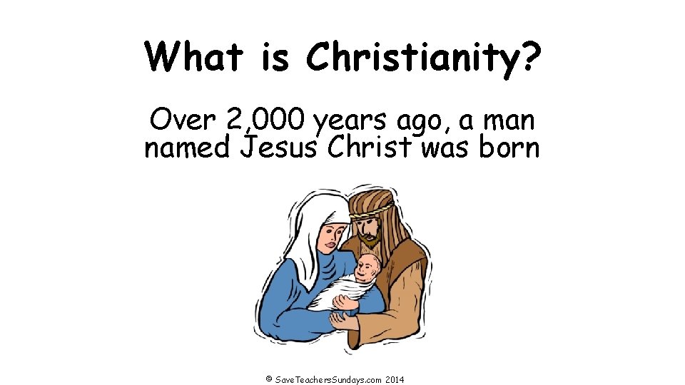 What is Christianity? Over 2, 000 years ago, a man named Jesus Christ was