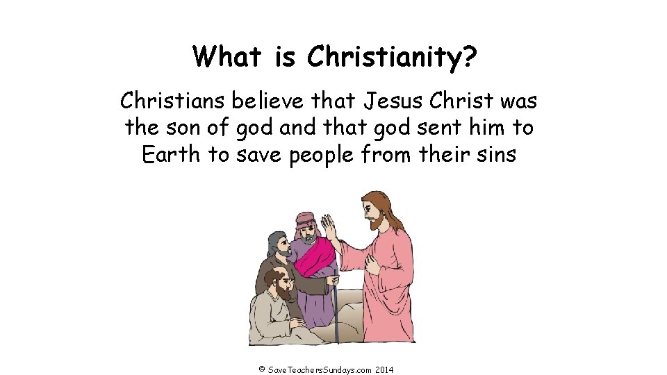 What is Christianity? Christians believe that Jesus Christ was the son of god and