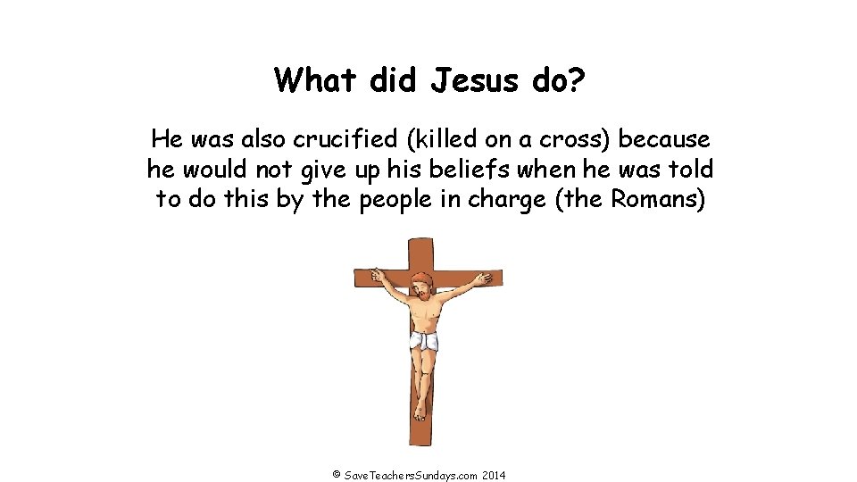 What did Jesus do? He was also crucified (killed on a cross) because he
