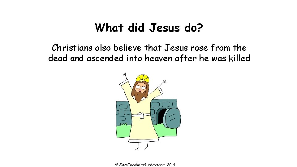 What did Jesus do? Christians also believe that Jesus rose from the dead and