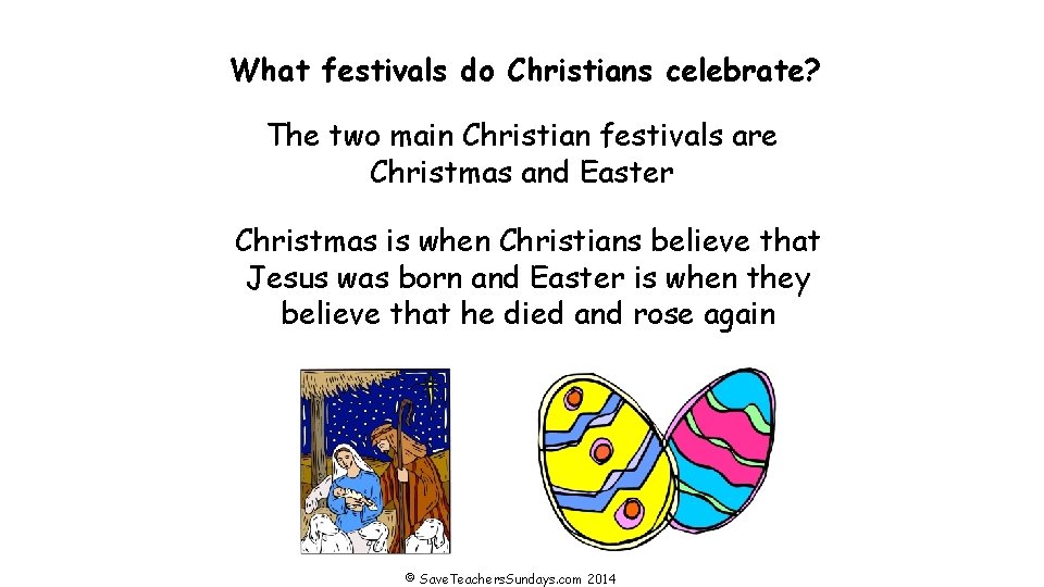 What festivals do Christians celebrate? The two main Christian festivals are Christmas and Easter