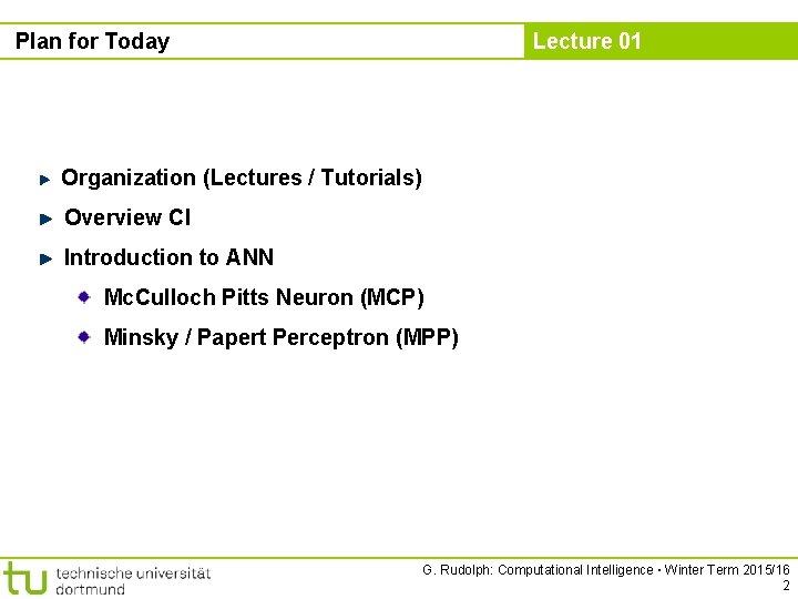 Plan for Today Lecture 01 Organization (Lectures / Tutorials) Overview CI Introduction to ANN