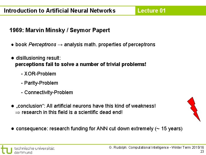 Introduction to Artificial Neural Networks Lecture 01 1969: Marvin Minsky / Seymor Papert ●