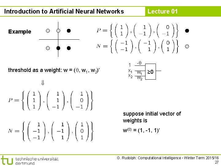 Introduction to Artificial Neural Networks Lecture 01 Example threshold as a weight: w =