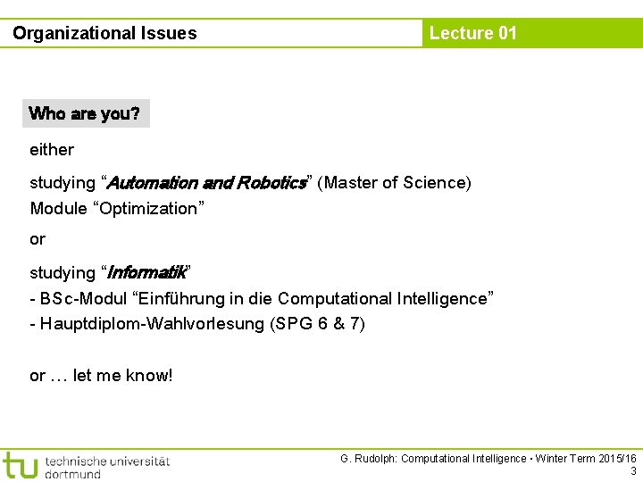 Organizational Issues Lecture 01 Who are you? either studying “Automation and Robotics” (Master of