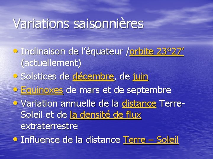 Variations saisonnières • Inclinaison de l’équateur /orbite 23° 27’ (actuellement) • Solstices de décembre,