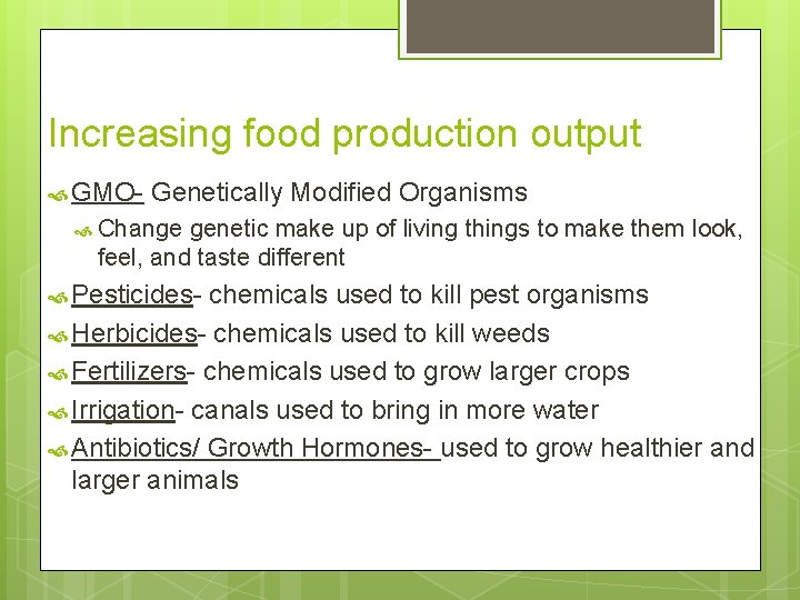 Increasing food production output GMO- Genetically Modified Organisms Change genetic make up of living