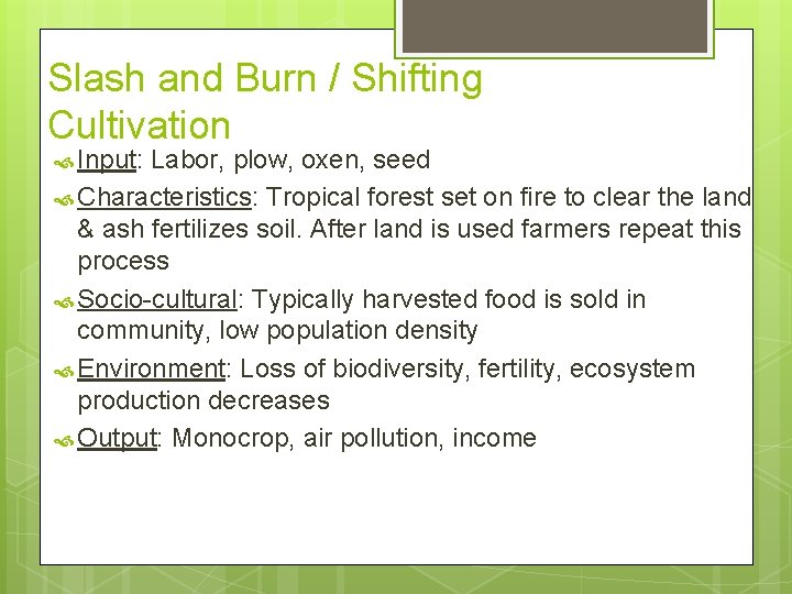 Slash and Burn / Shifting Cultivation Input: Labor, plow, oxen, seed Characteristics: Tropical forest