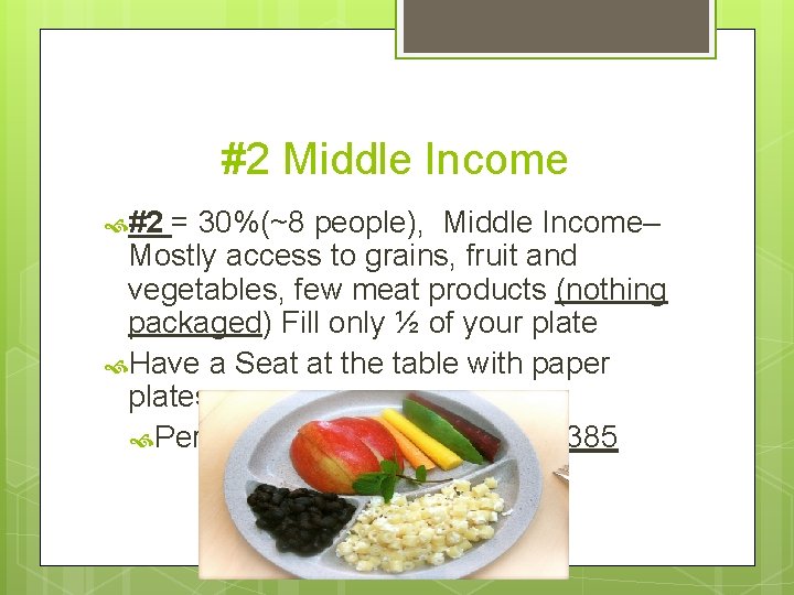 #2 Middle Income #2 = 30%(~8 people), Middle Income– Mostly access to grains, fruit