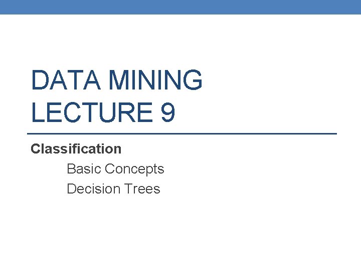 DATA MINING LECTURE 9 Classification Basic Concepts Decision Trees 