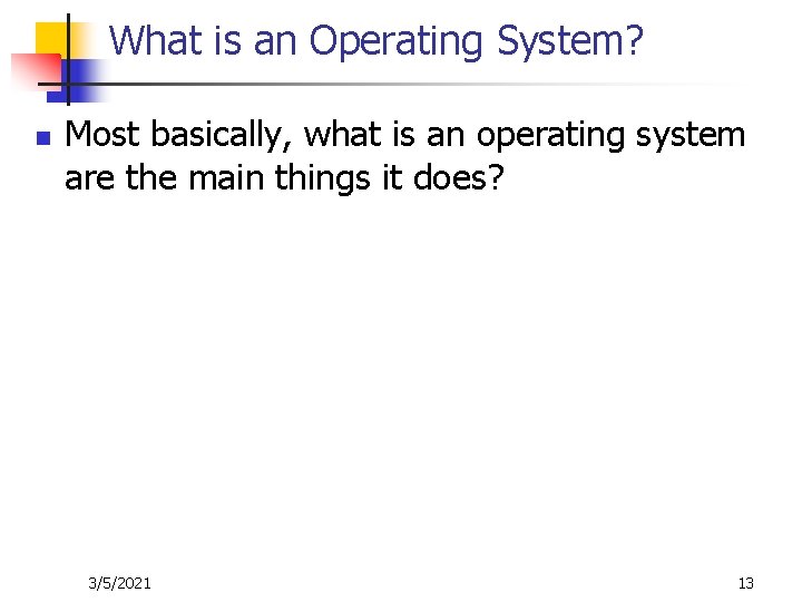 What is an Operating System? n Most basically, what is an operating system are