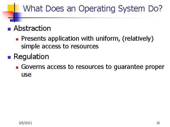 What Does an Operating System Do? n Abstraction n n Presents application with uniform,