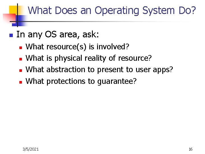 What Does an Operating System Do? n In any OS area, ask: n n