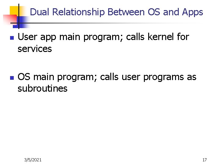 Dual Relationship Between OS and Apps n n User app main program; calls kernel