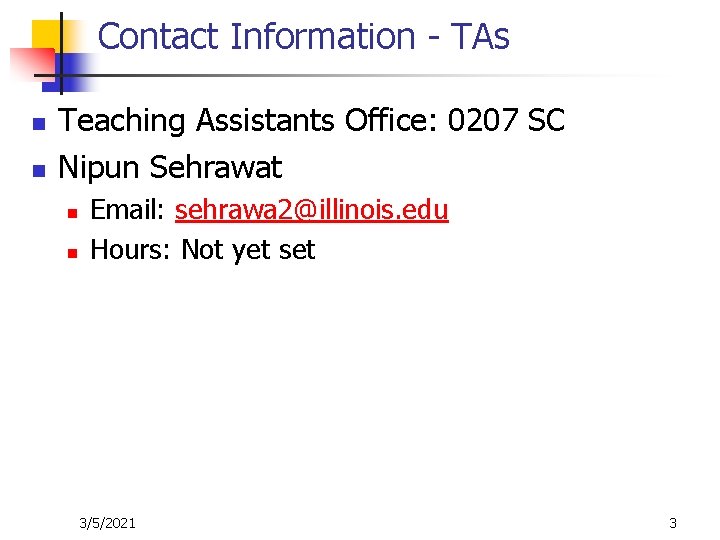 Contact Information - TAs n n Teaching Assistants Office: 0207 SC Nipun Sehrawat n