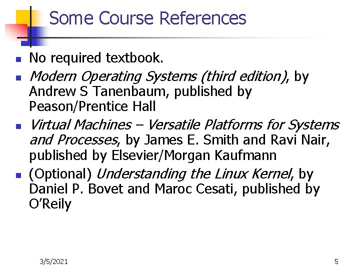 Some Course References n No required textbook. n Modern Operating Systems (third edition), by